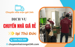 Dịch vụ vận chuyển nhà giá rẻ tại Thủ Đức: Giải pháp tiết kiệm, nhanh và gọn